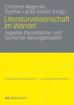 Literaturwissenschaft Im Wandel: Aspekte theoretischer und fachlicher Neuorganisation (Literaturwissenschaft / Kulturwissenschaft) (German Edition)