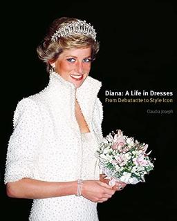 Diana: A Life in Dresses: From Debutante to Style Icon