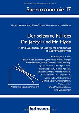 Der seltsame Fall des Dr. Jeckyll und Mr. Hyde: Homo Oeconomicus und Homo Emotionalis im Sportmanagement (Sportökonomie)