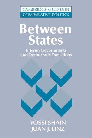 Between States: Interim Governments in Democratic Transitions (Cambridge Studies in Comparative Politics)