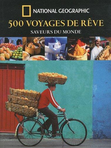 500 voyages de rêve : saveurs du monde