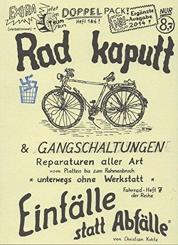 Rad kaputt & Gangschaltungen: Reparaturen aller Art vom Platten bis zum Rahmenbruch, unterwegs ohne Werkstatt. Ergänzte Neuausgabe 2014 (Einfälle statt Abfälle - Fahrrad)