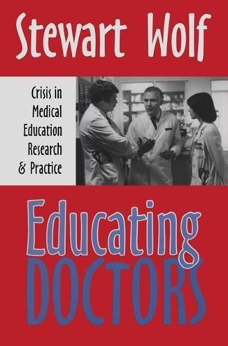 Educating Doctors: Crisis in Medical Education, Research & Practice: Crisis in Medical Education, Research and Practice