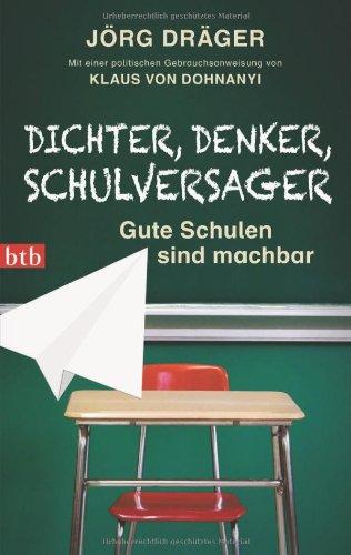 Dichter, Denker, Schulversager: Gute Schulen sind machbar - Wege aus der Bildungskrise - Mit einer politischen Gebrauchsanweisung von Klaus von Dohnanyi