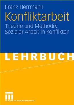 Konfliktarbeit: Theorie und Methodik Sozialer Arbeit in Konflikten (German Edition)