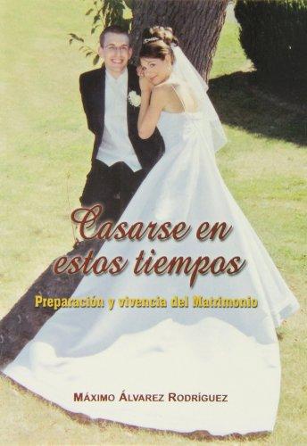 Casarse en estos tiempos. Preparación y vivencia del matrimonio