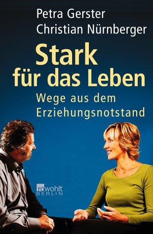 Stark für das Leben: Wege aus dem Erziehungsnotstand