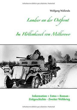 Landser an der Ostfront - Im Höllenkessel von Millerowo: Information + Fotos + Roman - Zeitgeschichte - Zweiter Weltkrieg