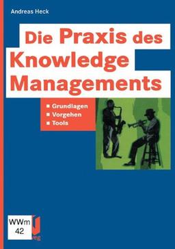 Die Praxis des Knowledge Managements: Grundlagen _ Vorgehen _ Tools (IT-Professional)