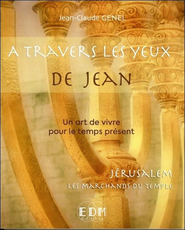 A travers les yeux de Jean : un art de vivre pour le temps présent. Vol. 11. Jérusalem, les marchands du Temple