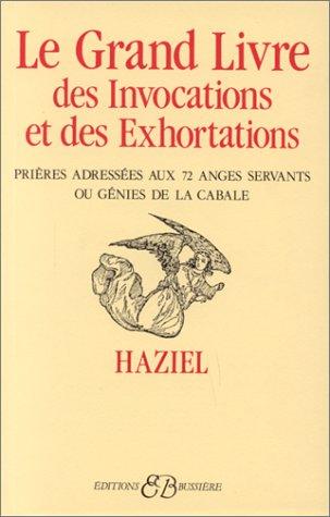 Le Grand livre des invocations et des exhortations : prières adressées aux 72 anges servants ou génies de la Cabale