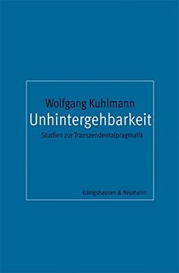 Unhintergehbare Vernunftstrukturen: Studien zur Transzendentalpragmatik