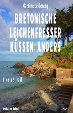 Bretonische Leichenfresser küssen anders: Pinots 3. Fall Bretagne Krimi