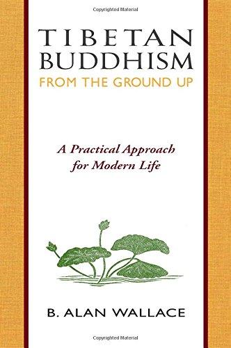 Tibetan Buddhism from the Ground Up: A Practical Approach for Modern Life