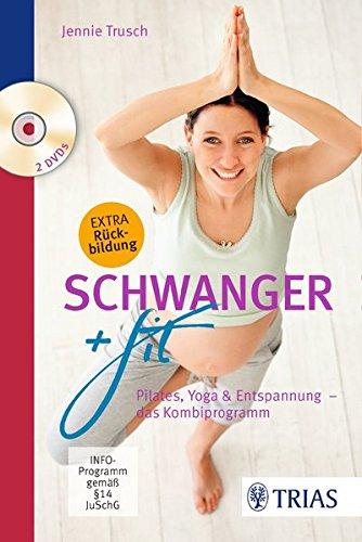 Schwanger + fit: Pilates, Yoga & Entspannung - das Kombiprogramm