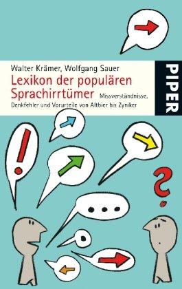 Lexikon der populären Sprachirrtümer: Missverständnisse, Denkfehler und Vorurteile von Altbier bis Zyniker