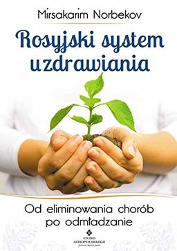 Rosyjski system uzdrawiania: Od eliminowania chorób po odmładzanie