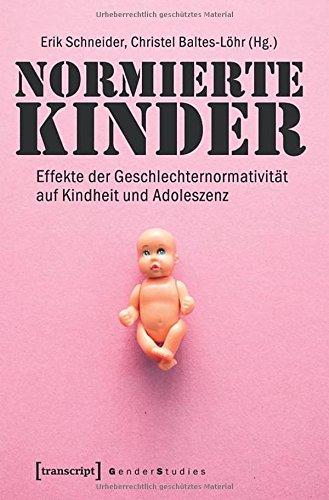 Normierte Kinder: Effekte der Geschlechternormativität auf Kindheit und Adoleszenz