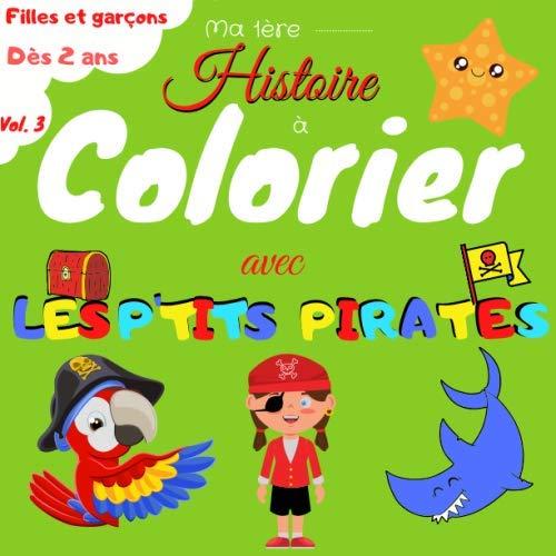 Ma 1ère Histoire à Colorier avec les P'tits Pirates - Volume 3: Cahier de coloriage pour enfant à partir de 3 ans - 30 coloriages de pirates mignons ... et garçons - 65 pages - 21,59 x 21,59 cm