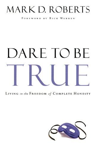 Dare To Be True: Living in the Freedom of Complete Honesty