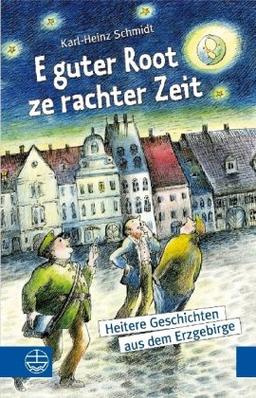 E guter Root ze rachter Zeit: Heiteres aus dem Erzgebirge, dem Vogtland und dem Rest der Welt