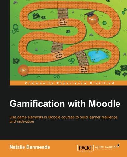 Gamification with Moodle: Use game elements in Moodle courses to build learner resilience and motivation (English Edition)