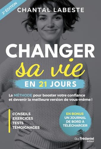 Changer sa vie en 21 jours : la méthode pour booster votre confiance et devenir la meilleure version de vous-même !