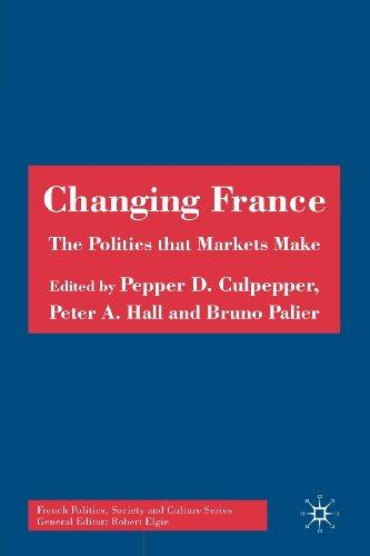 Changing France: The Politics That Markets Make (French Politics, Society and Culture)