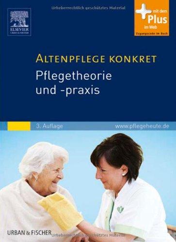 Altenpflege konkret Pflegetheorie und -praxis: mit www.pflegeheute.de - Zugang