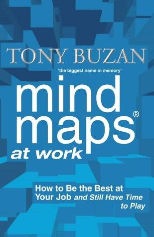 Mind Maps at Work: How to Be the Best at Work and Still Have Time to Play