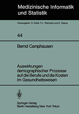 Auswirkungen demographischer Prozesse auf die Berufe und die Kosten im Gesundheitswesen: Stand, Struktur und Entwicklung bis zum Jahre 2030 ... Biometrie und Epidemiologie, 44, Band 44)