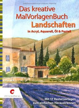 Das kreative MalVorlagenBuch - Landschaften: in Acryl, Aquarell, Öl und Pastell: in Acryl, Aquarell, Ãl und Pastell