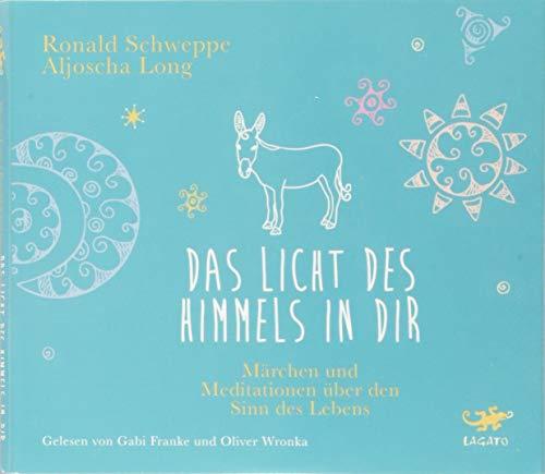 Das Licht des Himmels in dir: Märchen und Meditationen über den Sinn des Lebens