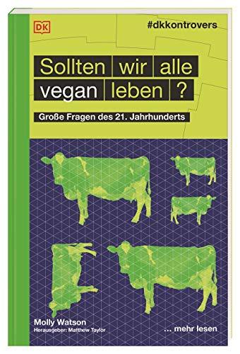 #dkkontrovers. Sollten wir alle vegan leben?: Große Fragen des 21. Jahrhunderts