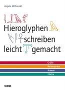 Hieroglyphen schreiben leicht gemacht: Grüße - Redensarten - Namen - Flüche