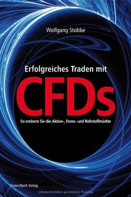 Erfolgreiches Traden mit CFDs: So erobern Sie Aktien-, Forex- und Rohstoffmärkte