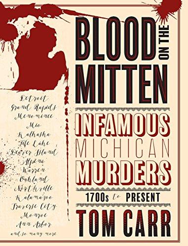 Blood on the Mitten: Infamous Michigan Murders, 1700s to Present (Great Lakes Mayhem)