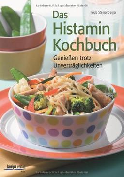 Das Histamin-Kochbuch: Genießen trotz Unverträglichkeiten