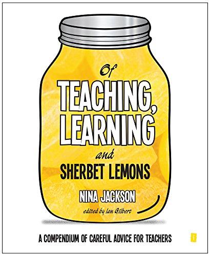 Of Teaching, Learning and Sherbet Lemons: A Compendium of careful advice for teachers