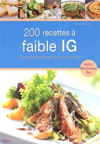 200 recettes à faible IG : indice glycémique bas : des repas minceur sans se priver