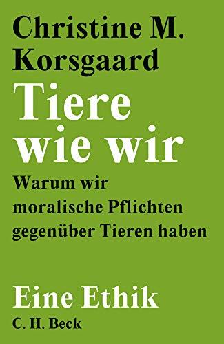 Tiere wie wir: Warum wir moralische Pflichten gegenüber Tieren haben