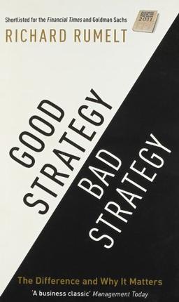 Good Strategy Bad Strategy: The Difference and Why it Matters