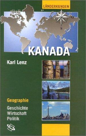 Kanada: Geographie - Geschichte - Wirtschaft - Politik