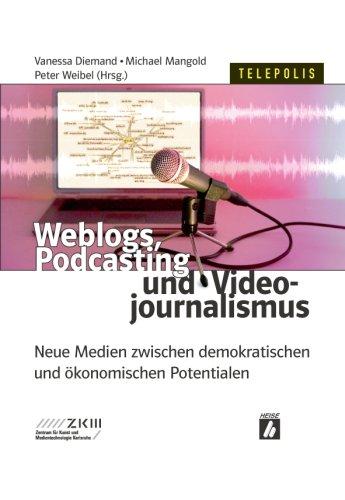 Weblogs, Podcasting und Videojournalismus: Neue Medien zwischen demokratischen und ökonomischen Potentialen