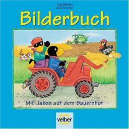 spielen und lernen Bilderbuch 2005. Mit Jakob auf dem Bauernhof