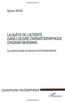 La quête de l'altérité dans l'oeuvre cinématographique d'Ingmar Bergman : le cinéma entre immanence et transcendance