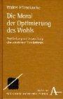 Die Moral der Optimierung des Wohls: Begründung und Anwendung eines modernen Moralprinzips (Praktische Philosophie)