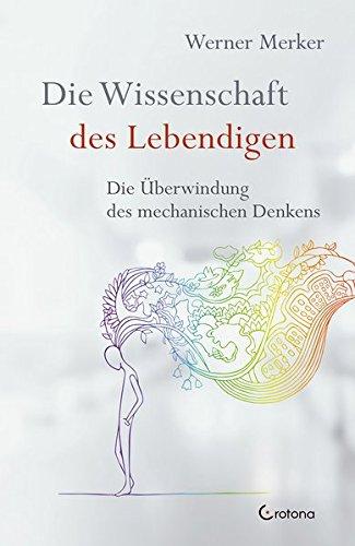 Die Wissenschaft des Lebendigen: Vom mechanistischen zum organischen Denken