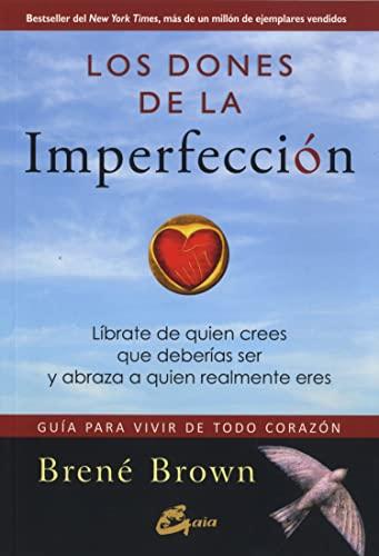 Los dones de la imperfección : guía para vivir de todo corazón : líbrate de quien crees que deberías ser y abraza a quien realmente eres (Serendipity)