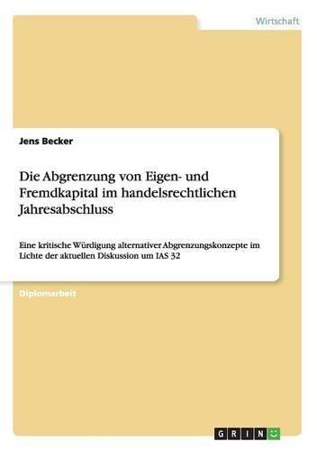 Die Abgrenzung von Eigen- und Fremdkapital im handelsrechtlichen Jahresabschluss: Eine kritische Würdigung alternativer Abgrenzungskonzepte im Lichte der aktuellen Diskussion um IAS 32